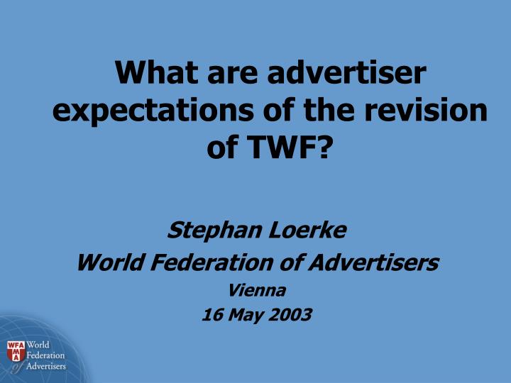 what are advertiser expectations of the revision of twf