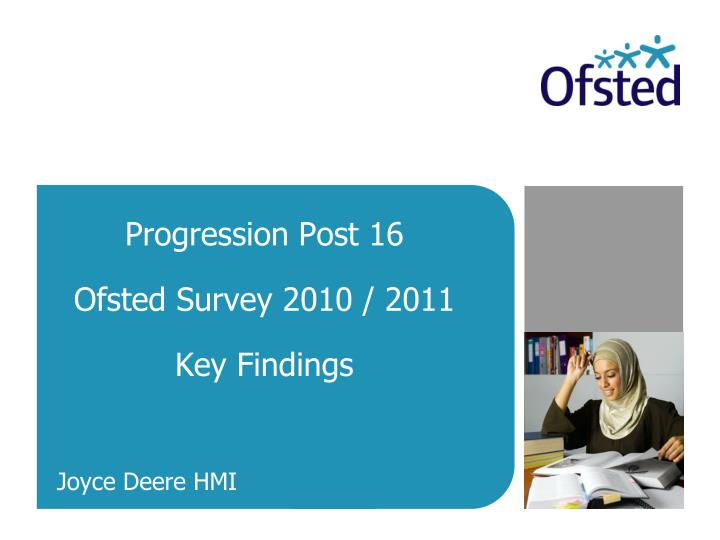 progression post 16 ofsted survey 2010 2011 key findings joyce deere hmi