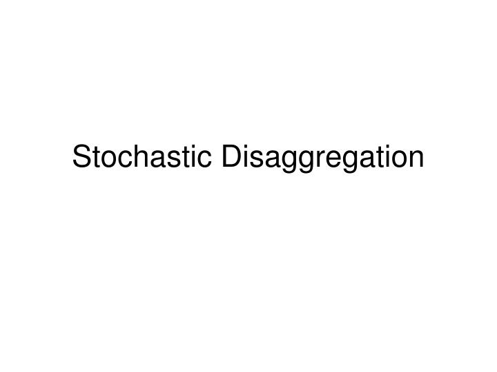 stochastic disaggregation