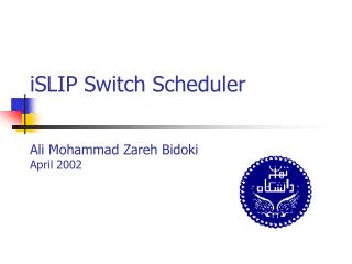 iSLIP Switch Scheduler Ali Mohammad Zareh Bidoki April 2002