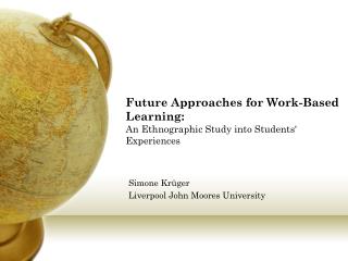 Future Approaches for Work-Based Learning: An Ethnographic Study into Students' Experiences