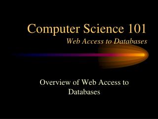 Computer Science 101 Web Access to Databases