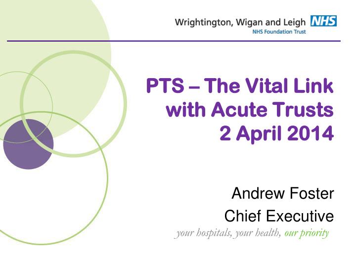 pts the vital link with acute trusts 2 april 2014