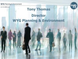 Tony Thomas Director WYG Planning &amp; Environment