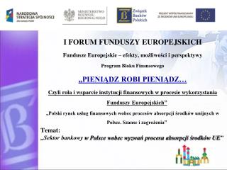 I FORUM FUNDUSZY EUROPEJSKICH Fundusze Europejskie – efekty, możliwości i perspektywy