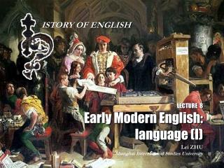 LECTURE 8 Early Modern English: language (I)