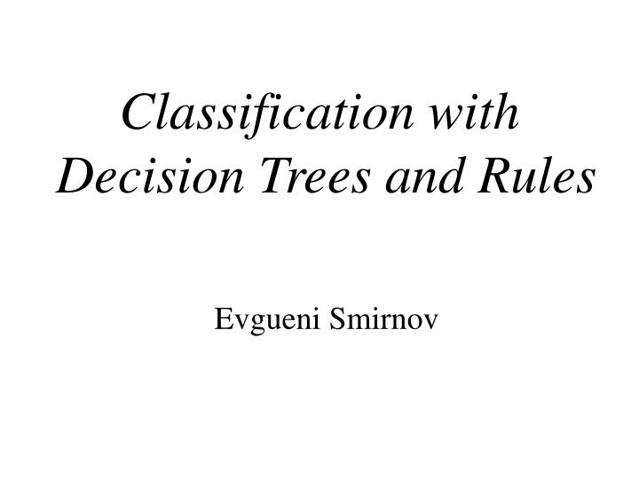 classification with decision trees and rules