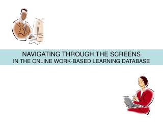 NAVIGATING THROUGH THE SCREENS IN THE ONLINE WORK-BASED LEARNING DATABASE