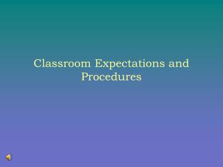 Classroom Expectations and Procedures