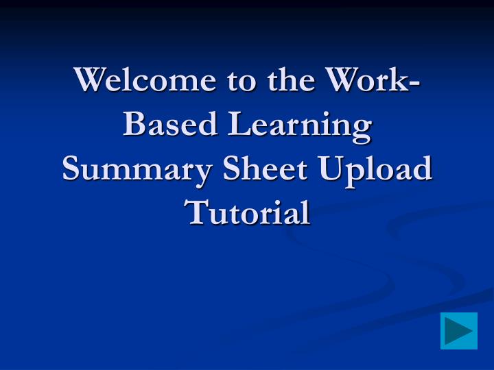 welcome to the work based learning summary sheet upload tutorial