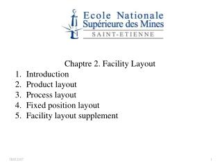 Chaptre 2. Facility Layout Introduction Product layout Process layout Fixed position layout