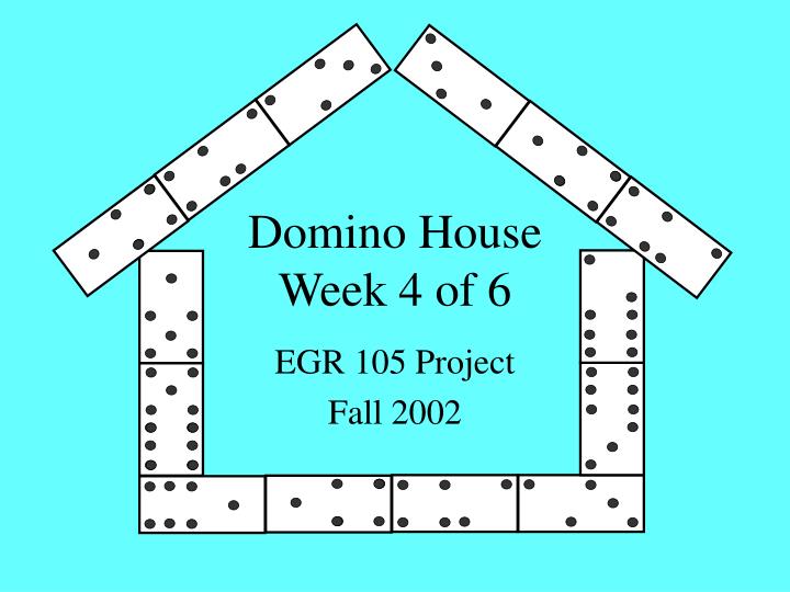 domino house week 4 of 6