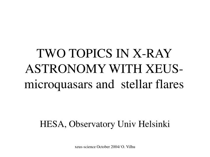 two topics in x ray astronomy with xeus microquasars and stellar flares