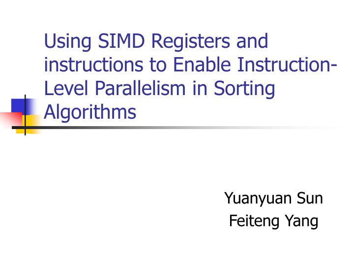 using simd registers and instructions to enable instruction level parallelism in sorting algorithms