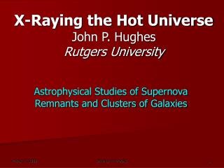 X-Raying the Hot Universe John P. Hughes Rutgers University