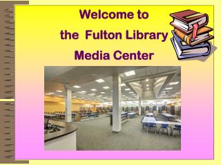 Welcome to the Fulton Library Media Center
