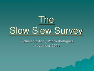 The Slow Slew Survey