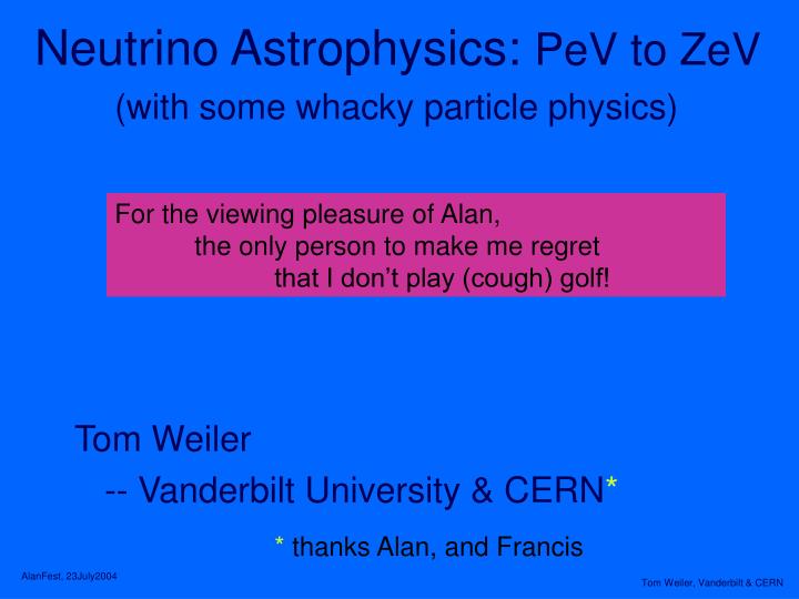 neutrino astrophysics pev to zev with some whacky particle physics