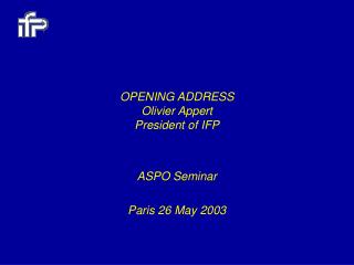 OPENING ADDRESS Olivier Appert President of IFP