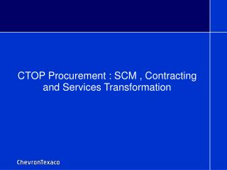 CTOP Procurement : SCM , Contracting and Services Transformation