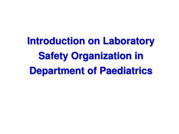 introduction on laboratory safety organization in department of paediatrics