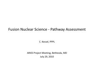 Fusion Nuclear Science - Pathway Assessment