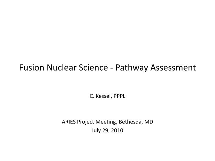 fusion nuclear science pathway assessment