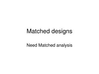 Matched designs