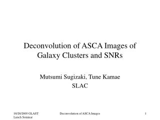 Deconvolution of ASCA Images of Galaxy Clusters and SNRs