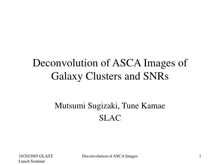 deconvolution of asca images of galaxy clusters and snrs