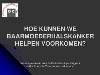 hoe kunnen we baarmoederhalskanker helpen voorkomen