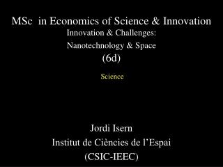 MSc in Economics of Science &amp; Innovation Innovation &amp; Challenges: Nanotechnology &amp; Space (6d)
