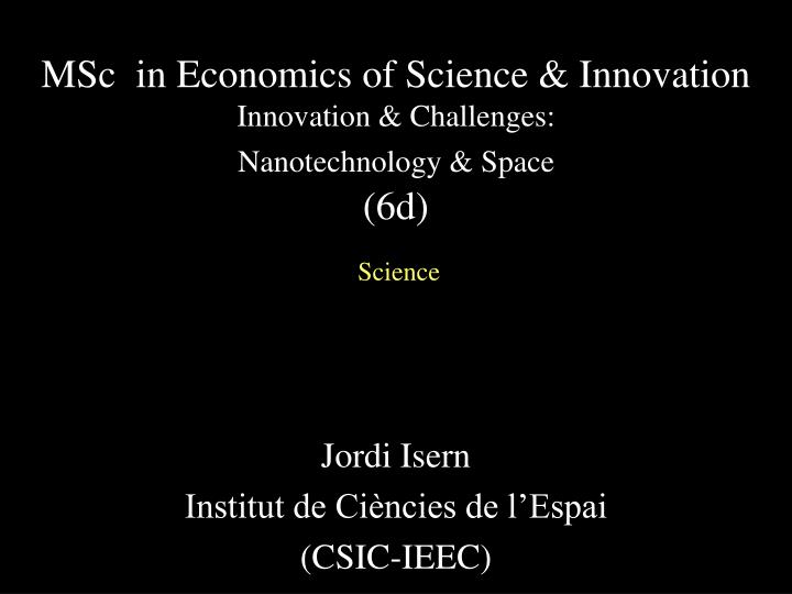 msc in economics of science innovation innovation challenges nanotechnology space 6d