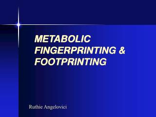 METABOLIC FINGERPRINTING &amp; FOOTPRINTING