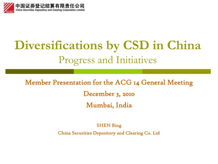 diversifications by csd in china progress and initiatives