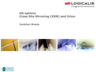 HA options Cross Site Mirroring (XSM) and Orion