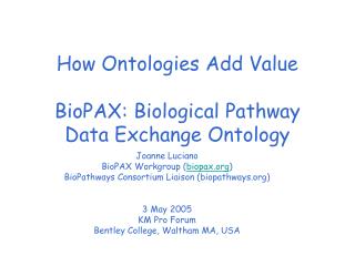How Ontologies Add Value BioPAX: Biological Pathway Data Exchange Ontology