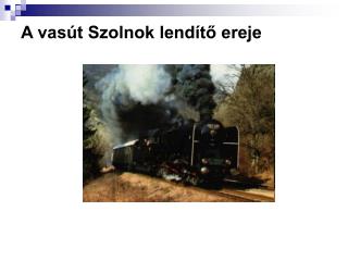 a vas t szolnok lend t ereje