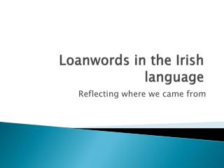 Loanwords in the Irish language