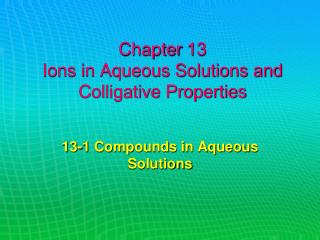 Chapter 13 Ions in Aqueous Solutions and Colligative Properties