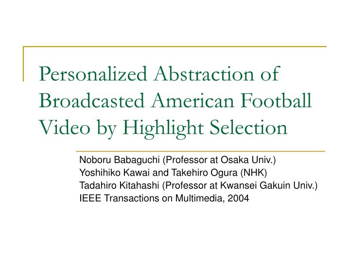 personalized abstraction of broadcasted american football video by highlight selection