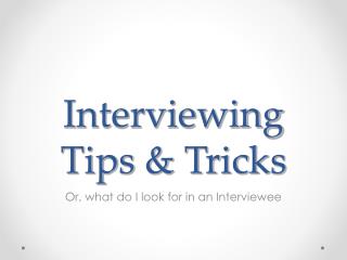 Interviewing Tips &amp; Tricks