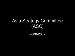 Asia Strategy Committee (ASC)