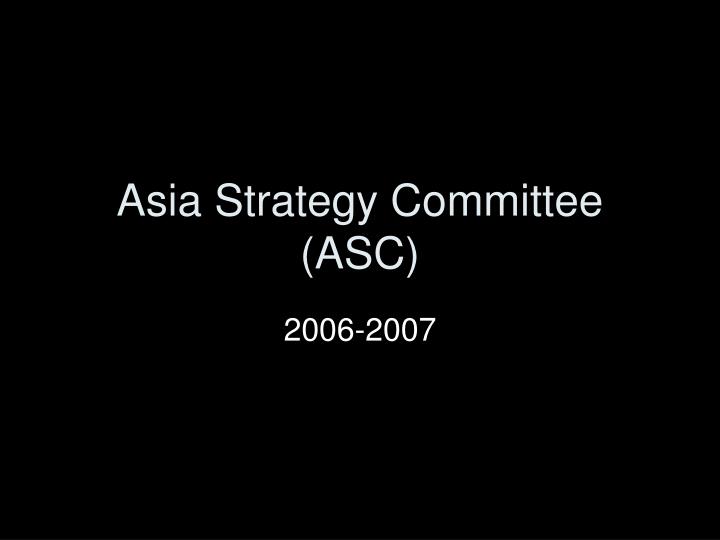 asia strategy committee asc