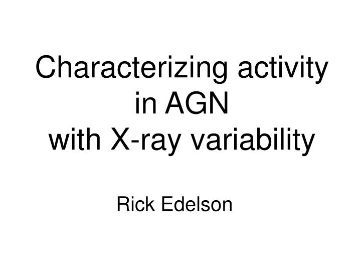 characterizing activity in agn with x ray variability