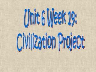 Unit 6 Week 19: Civilization Project