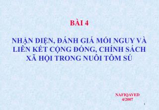 BÀI 4 NHẬN DIỆN, ĐÁNH GIÁ MỐI NGUY VÀ LIÊN KẾT CỘNG ĐỒNG, CHÍNH SÁCH XÃ HỘI TRONG NUÔI TÔM SÚ