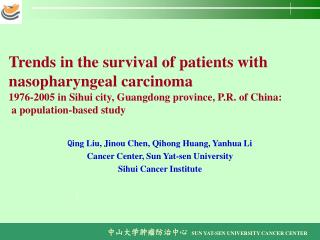 Q ing Liu, Jinou Chen, Qihong Huang, Yanhua Li Cancer Center, Sun Yat-sen University