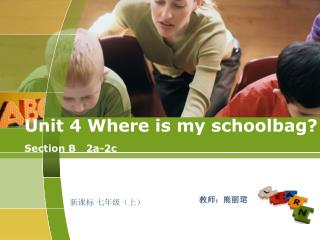 Unit 4 Where is my schoolbag? Section B 2a-2c