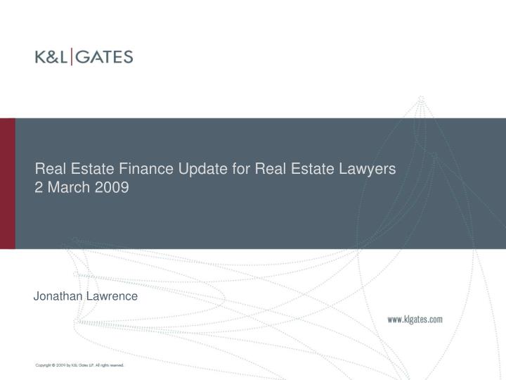 real estate finance update for real estate lawyers 2 march 2009